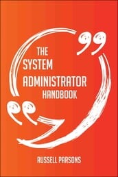 The System administrator Handbook - Everything You Need To Know About System administrator