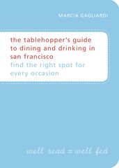 The Tablehopper s Guide to Dining and Drinking in San Francisco
