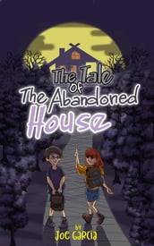 The Tale of the Abandoned House (a mystery suspense for children ages 8-12)