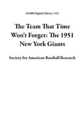 The Team That Time Won t Forget: The 1951 New York Giants