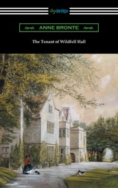The Tenant of Wildfell Hall (with an Introduction by Mary Augusta Ward)
