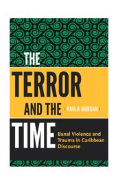 The Terror and the Time: Banal Violence and Trauma in Caribbean Discourse