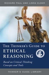 The Thinker s Guide to Ethical Reasoning