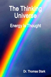 The Thinking Universe: Energy Is Thought