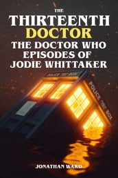 The Thirteenth Doctor - The Doctor Who Episodes of Jodie Whittaker