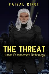 The Threat : Human Enhancement Technology