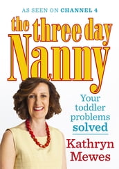 The Three Day Nanny: Your Toddler Problems Solved