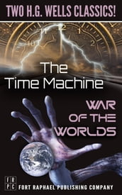 The Time Machine and The War of the Worlds - Two H.G. Wells Classics! - Unabridged