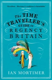 The Time Traveller s Guide to Regency Britain