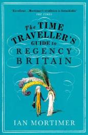 The Time Traveller s Guide to Regency Britain