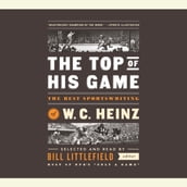 The Top of His Game: The Best Sportswriting of W. C. Heinz
