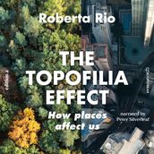 The Topaphilia Effect - How Places Affect Us (Unabridged)