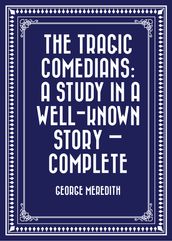 The Tragic Comedians: A Study in a Well-known Story Complete