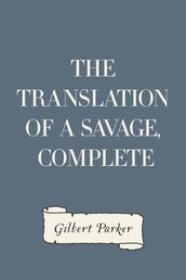 The Translation of a Savage, Complete