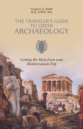 The Traveler s Guide to Greek Archaeology