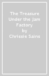 The Treasure Under the Jam Factory