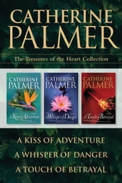 The Treasures of the Heart Collection: A Kiss of Adventure / A Whisper of Danger / A Touch of Betrayal