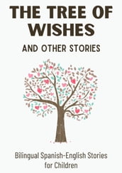 The Tree of Wishes and Other Stories: Bilingual Spanish-English Stories for Children