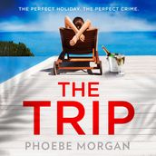 The Trip: A heart-pounding psychological crime suspense thriller from the author of The Babysitter and The Wild Girls, new for summer 2024!