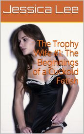 The Trophy Wife #1: The Beginnings of a Cuckold Fetish