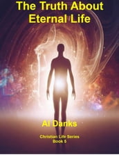 The Truth About Eternal Life