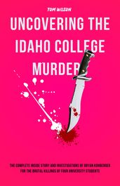 The Truth: Uncovering the Idaho College Murders