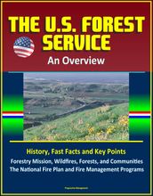 The U.S. Forest Service: An Overview - History, Fast Facts and Key Points, Forestry Mission, Wildfires, Forests, and Communities, The National Fire Plan and Fire Management Programs