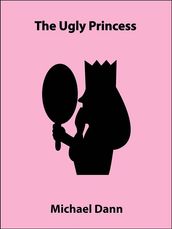 The Ugly Princess (a short story)