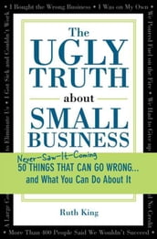 The Ugly Truth about Small Business