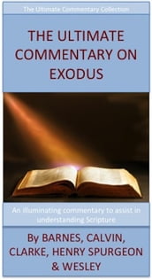 The Ultimate Commentary On Exodus