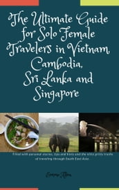 The Ultimate Guide for Solo Female Travelers in Vietnam, Cambodia, Sri Lanka and Singapore