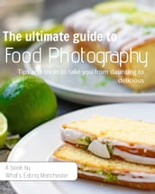 The Ultimate Guide to Food Photography