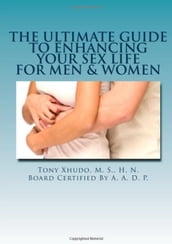 The Ultimate Guide to Enhancing Your Sex Life For Men & Women
