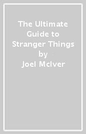 The Ultimate Guide to Stranger Things