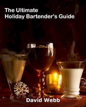 The Ultimate Holiday Bartender s Guide