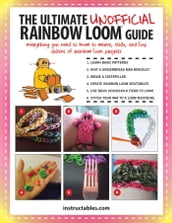 The Ultimate Unofficial Rainbow Loom® Guide