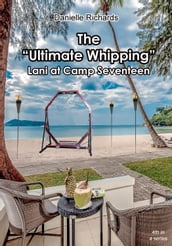 The Ultimate Whipping: Lani at Camp Seventeen