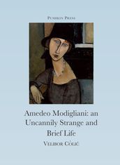 The Uncannily Strange and Brief Life of Amedeo Modigliani