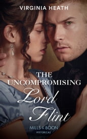 The Uncompromising Lord Flint (The King s Elite, Book 2) (Mills & Boon Historical)