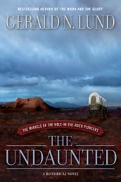 The Undaunted: The Miracle of the Hole-in-the-Rock Pioneers