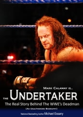 The Undertaker: The Unauthorized Real Life Story of the WWE s Deadman
