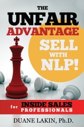 The Unfair Advantage: Sell with NLP! for INSIDE SALES Professionals