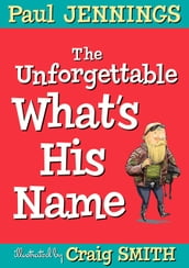 The Unforgettable What s His Name