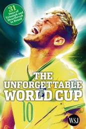 The Unforgettable World Cup: 31 Days of Triumph and Heartbreak in Brazil
