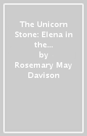 The Unicorn Stone: Elena in the Land of Mirrios