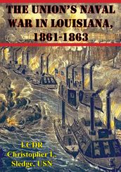 The Union s Naval War In Louisiana, 1861-1863