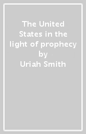 The United States in the light of prophecy