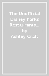 The Unofficial Disney Parks Restaurants Cookbook