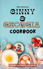 The Unofficial Ginny and Georgia Cookbook