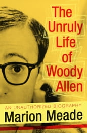 The Unruly Life of Woody Allen